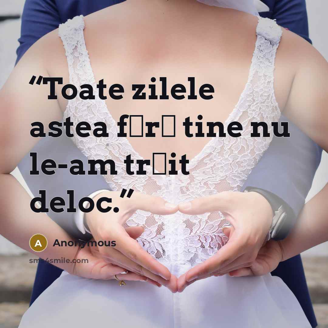 “Toate zilele astea fără tine nu le-am trăit deloc.” quote by Anonymous
