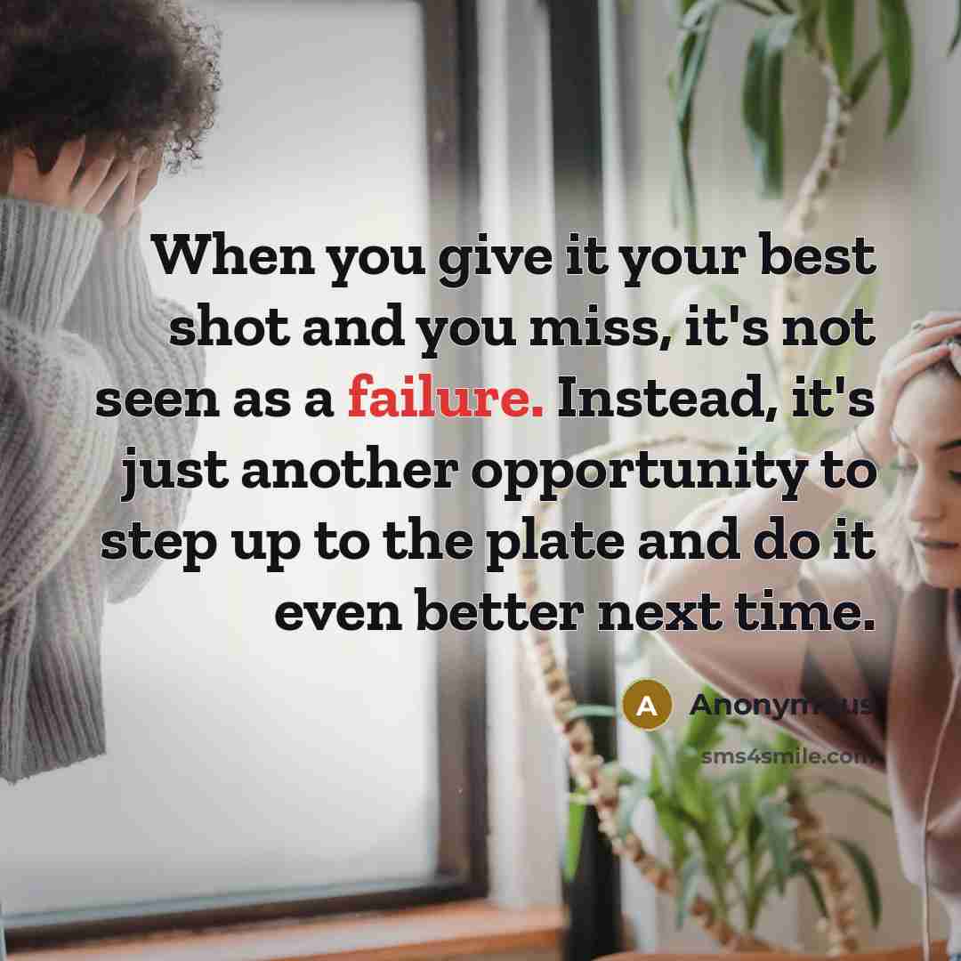 “When you give it your best shot and you miss,…” quote by Anonymous