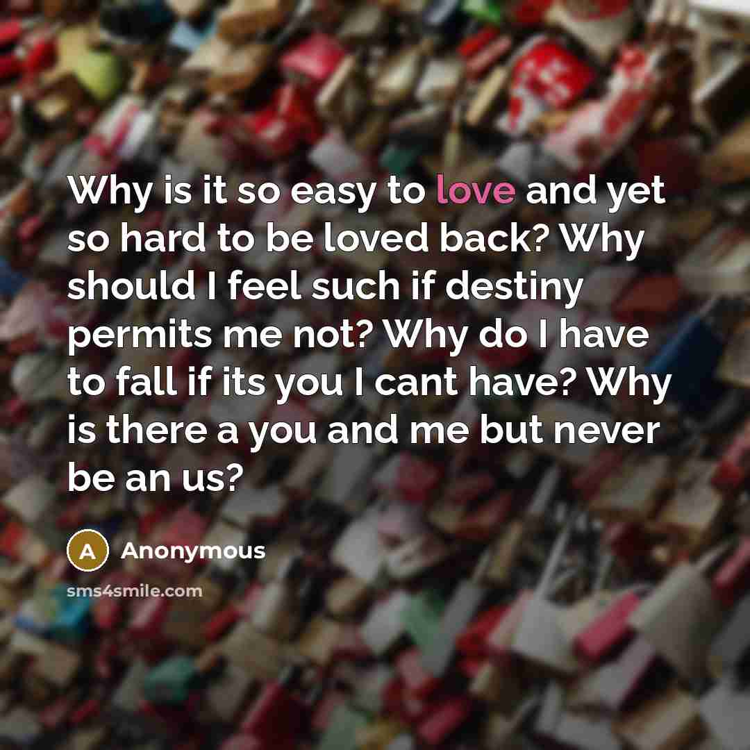 “Why is it so easy to love and yet so…” quote by Anonymous