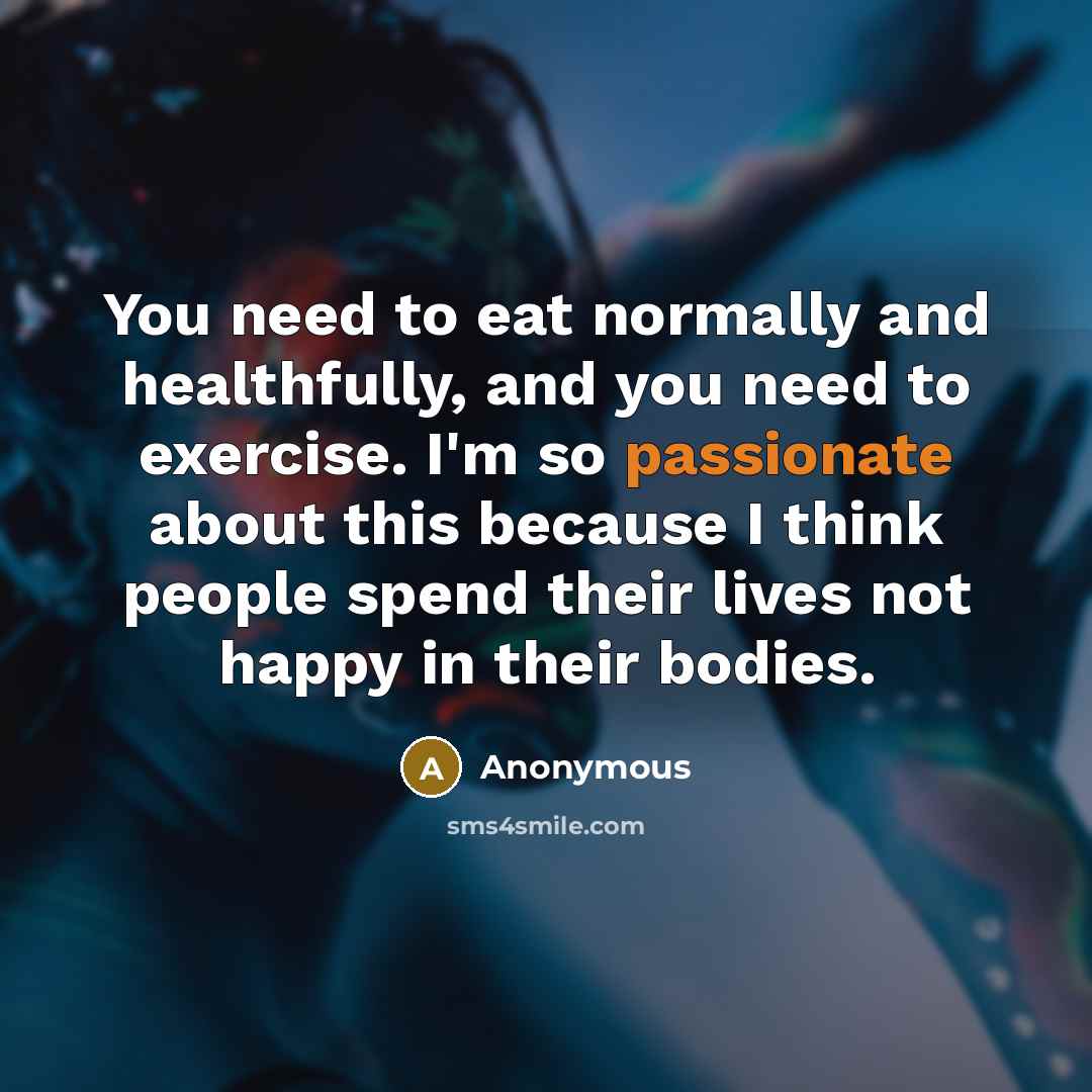 “You need to eat normally and healthfully, and you need…” quote by Anonymous