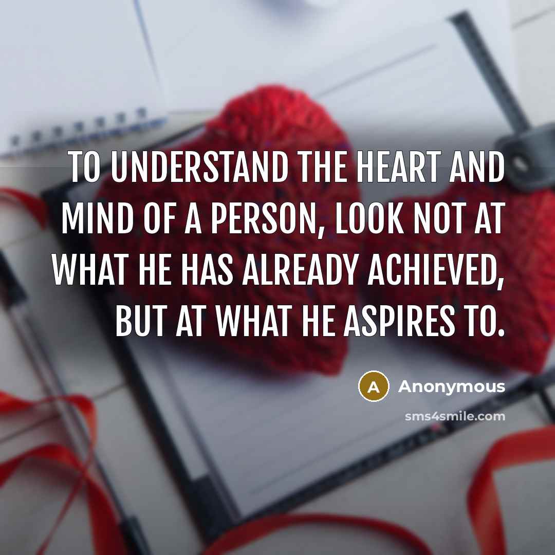 “To understand the heart and mind of a person, look…” quote by Anonymous