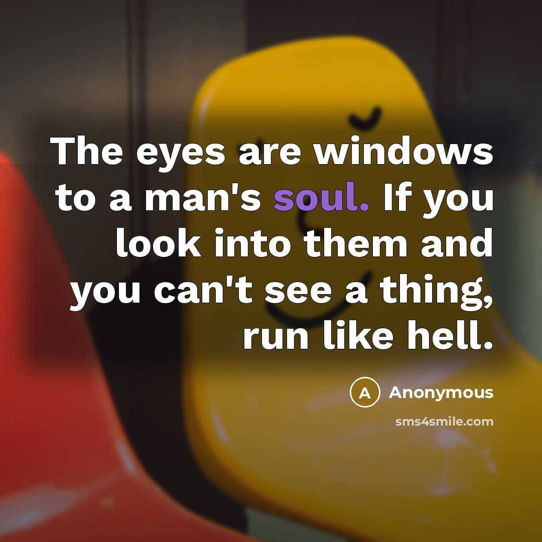 “The eyes are windows to a man's soul. If you…” quote by Anonymous