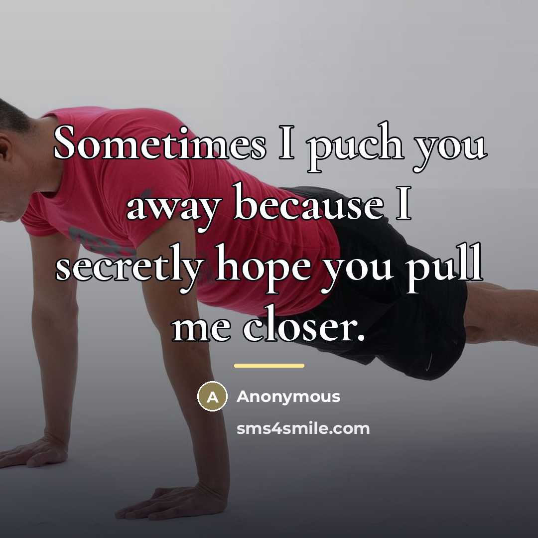 “Sometimes I puch you away because I secretly hope you…” quote by Anonymous