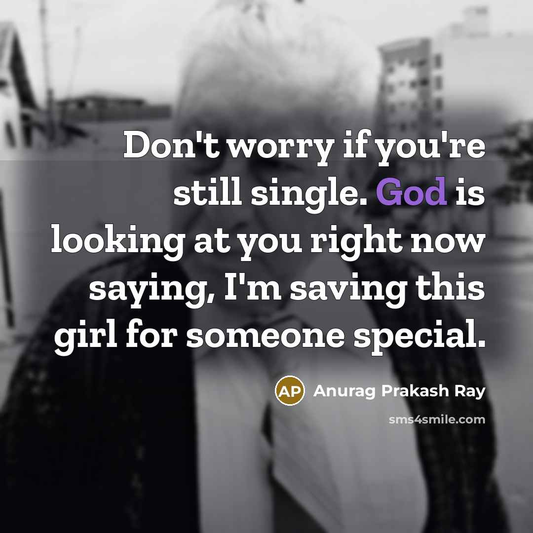 “Don't worry if you're still single. God is looking at…” quote by Anurag Prakash Ray