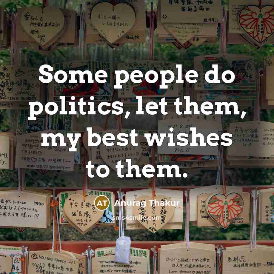 “Some people do politics, let them, my best wishes to…” quote by Anurag Thakur