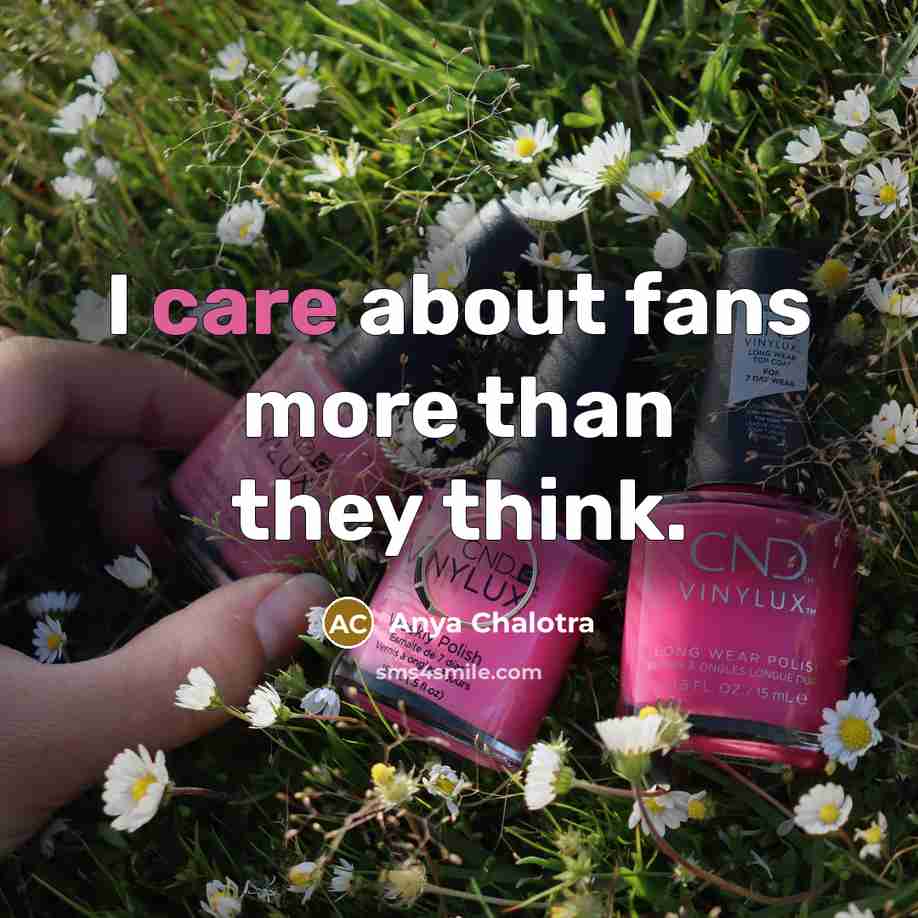 “I care about fans more than they think.…” quote by Anya Chalotra