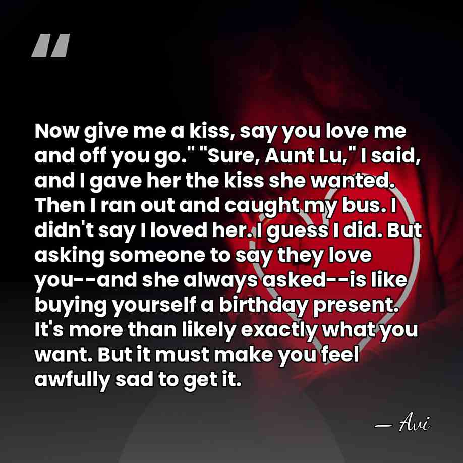 Now give me a kiss, say you love me and off you&hellip; - Avi
