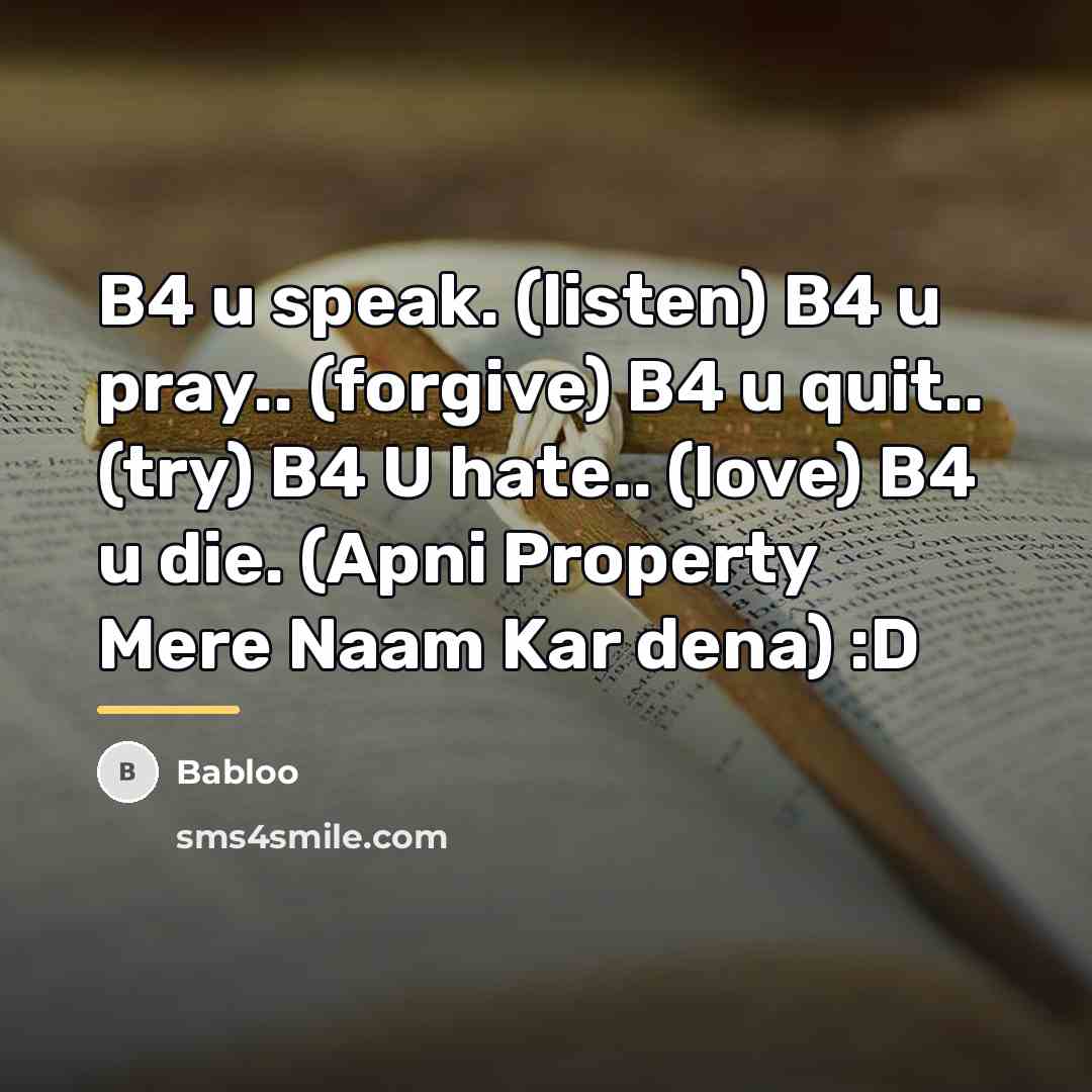 “B4 u speak. (listen) B4 u pray.. (forgive) B4 u…” quote by Babloo