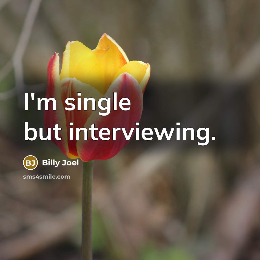 “I'm single but interviewing.” quote by Billy Joel