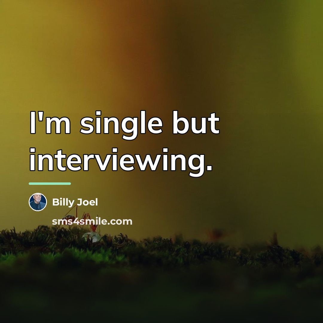 “I'm single but interviewing.…” quote by Billy Joel