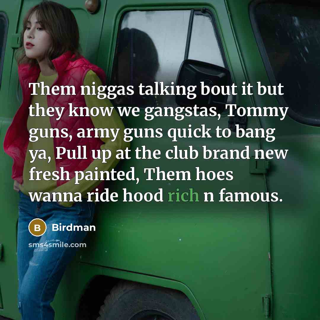 “Them niggas talking bout it but they know we gangstas,…” quote by Birdman