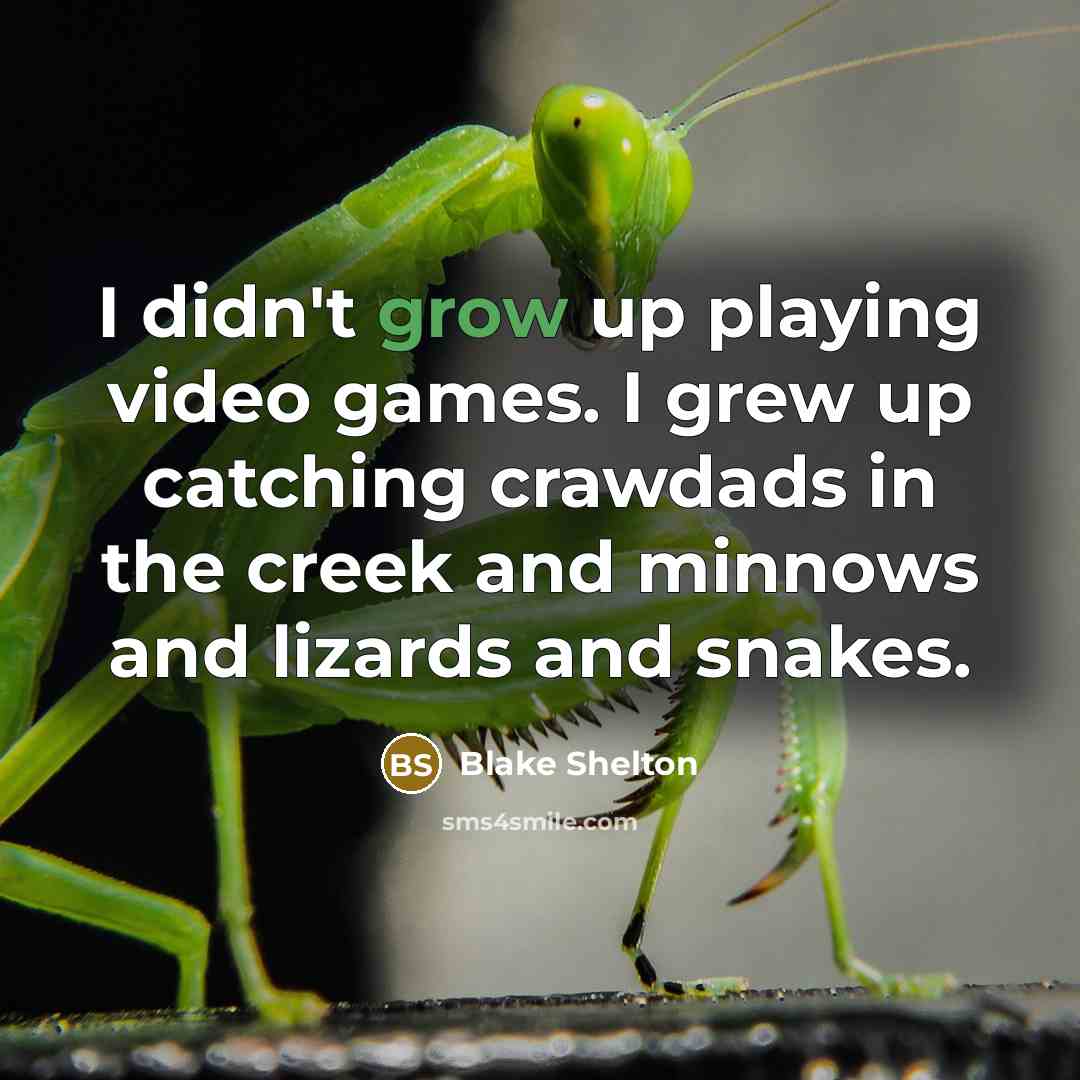“I didn't grow up playing video games. I grew up…” quote by Blake Shelton