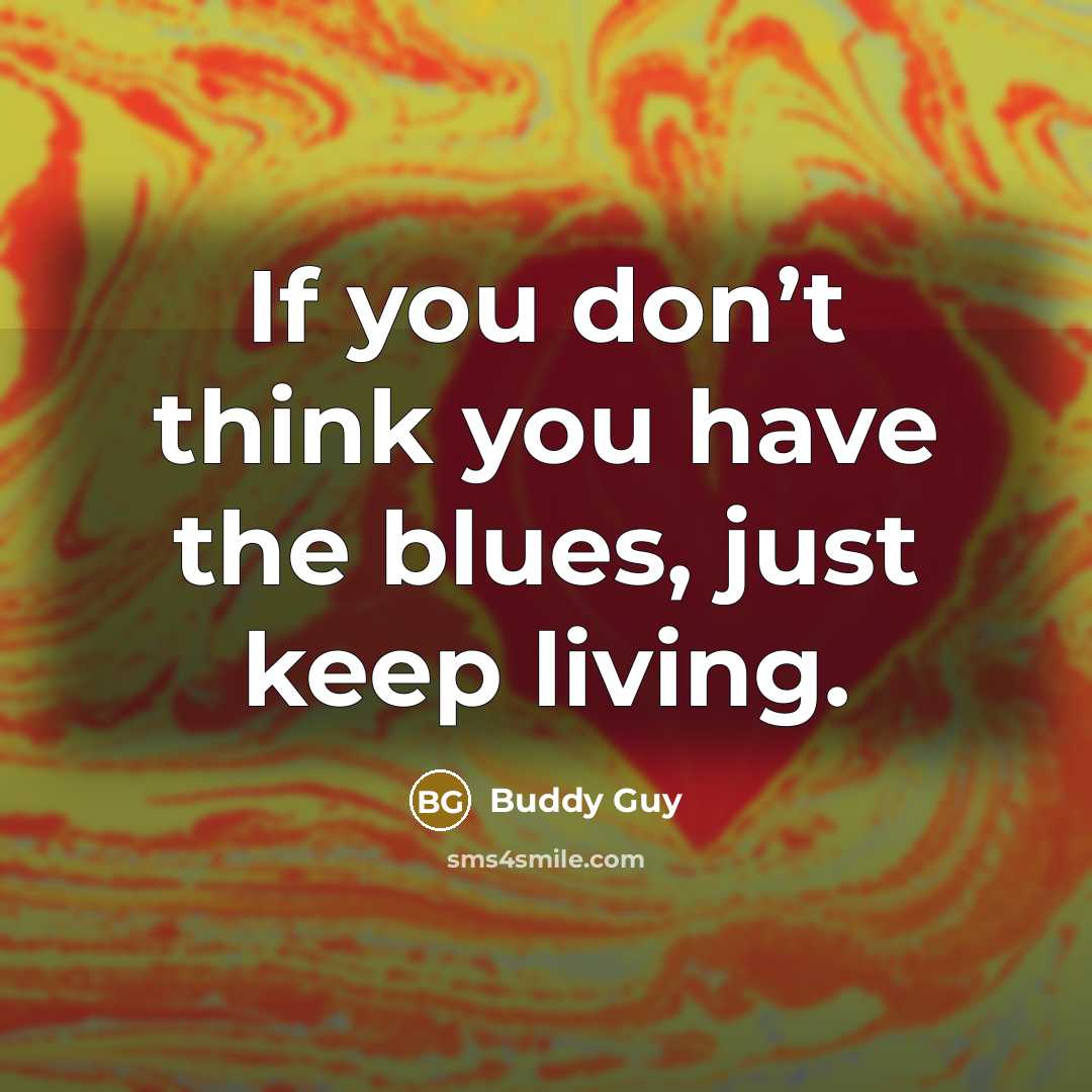 “If you don’t think you have the blues, just keep…” quote by Buddy Guy
