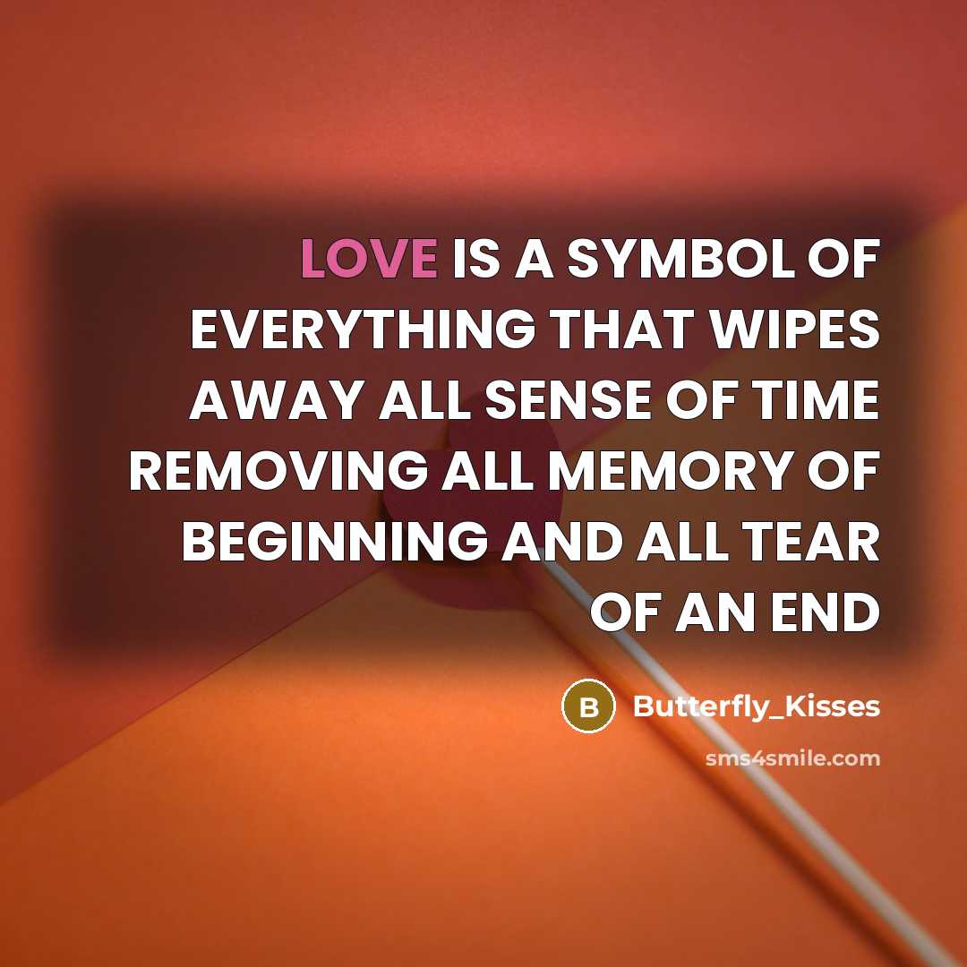 “LOVE IS A SYMBOL OF EVERYTHING THAT WIPES AWAY ALL…” quote by Butterfly_Kisses