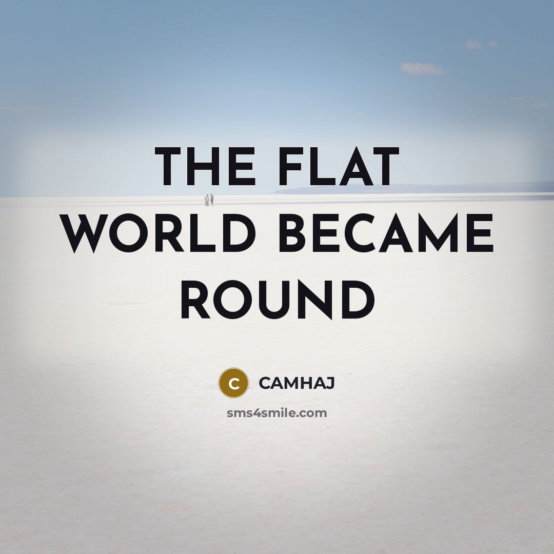“THE FLAT WORLD BECAME ROUND…” quote by Camhaj