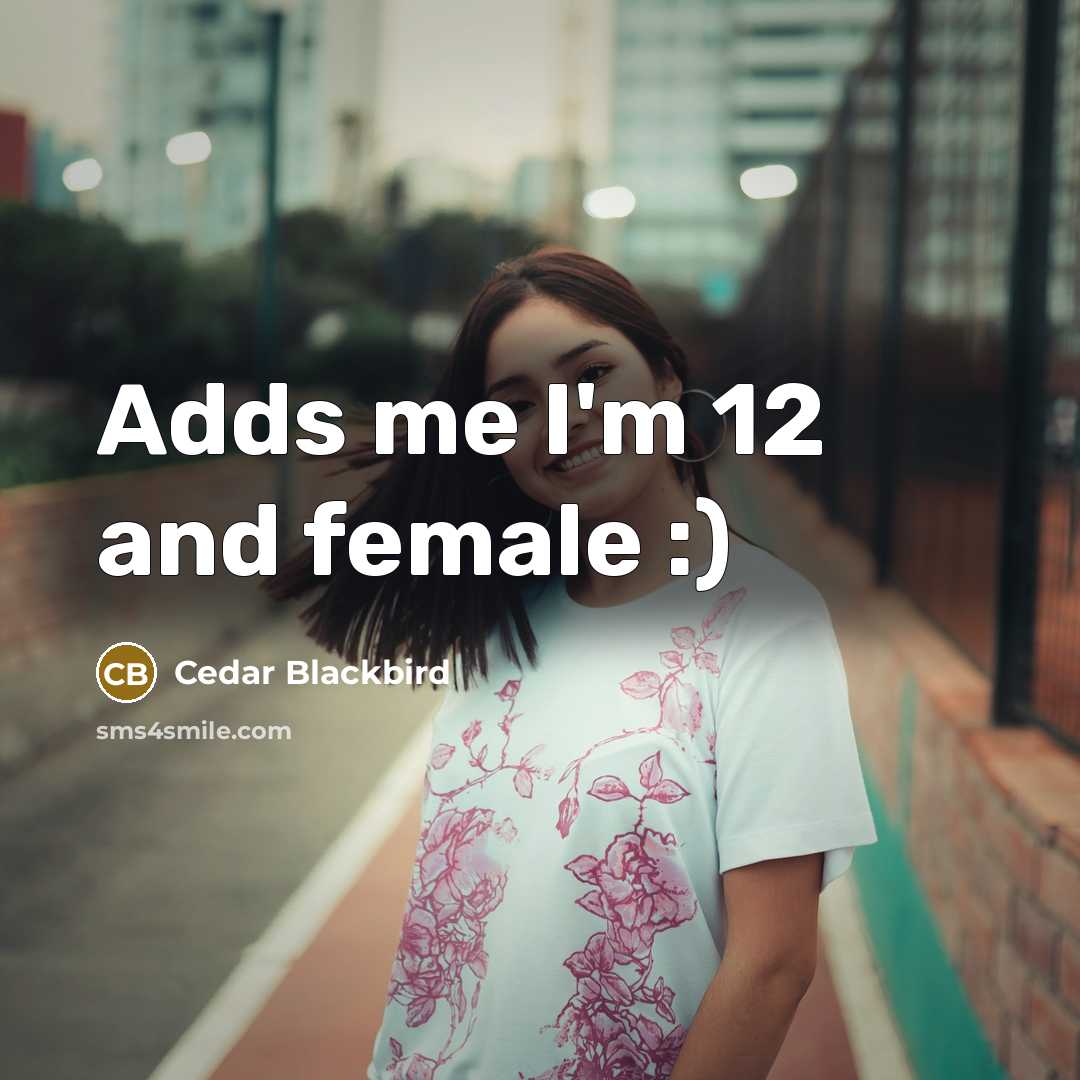 “Adds me I'm 12 and female :)” quote by Cedar Blackbird