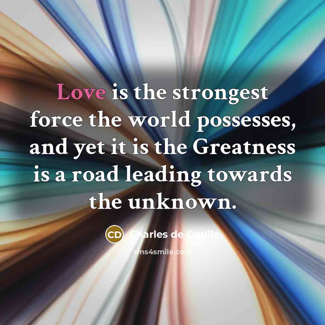 “Love is the strongest force the world possesses, and yet…” quote by Charles de Gaulle