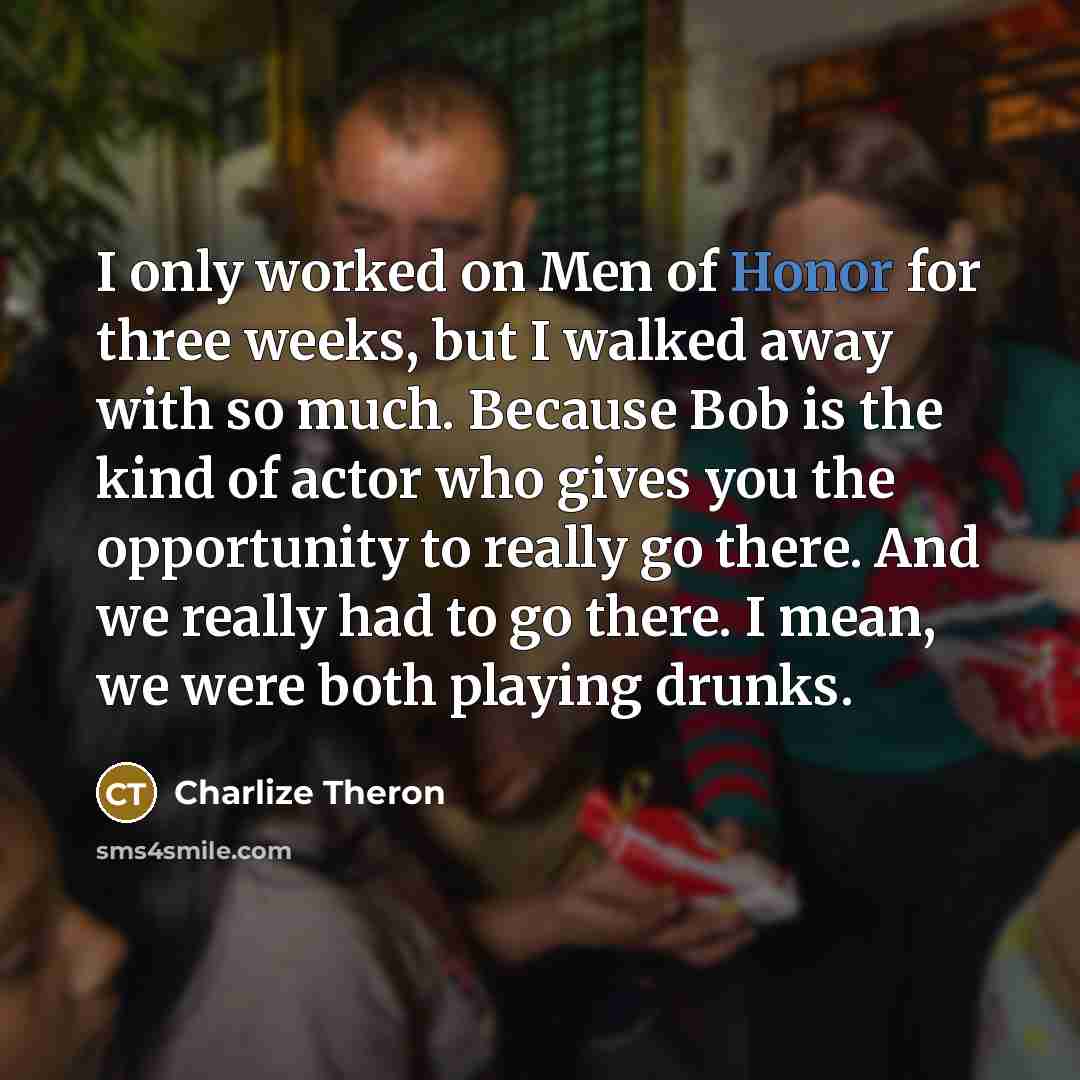 “I only worked on Men of Honor for three weeks,…” quote by Charlize Theron
