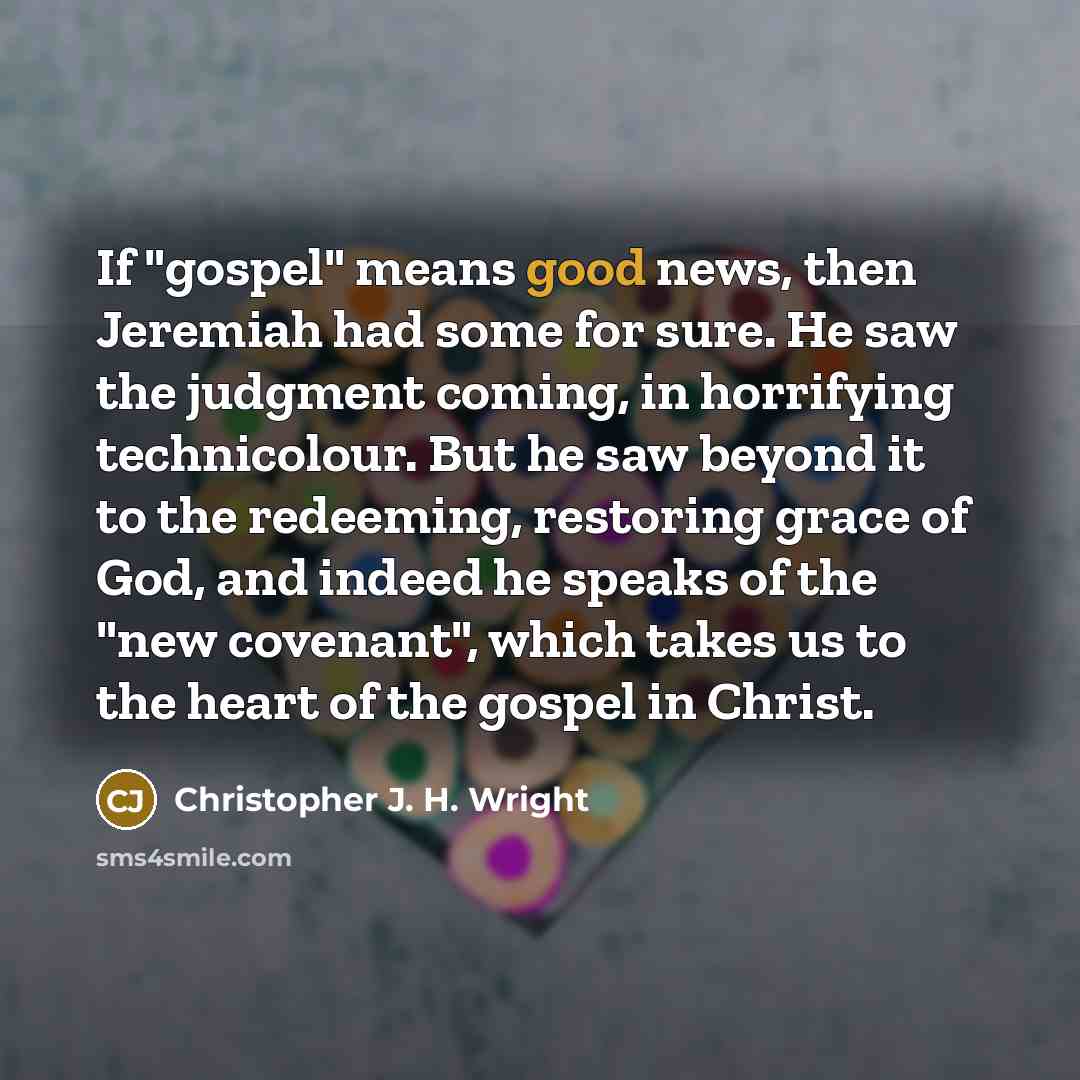 “If "gospel" means good news, then Jeremiah had some for…” quote by Christopher J. H. Wright