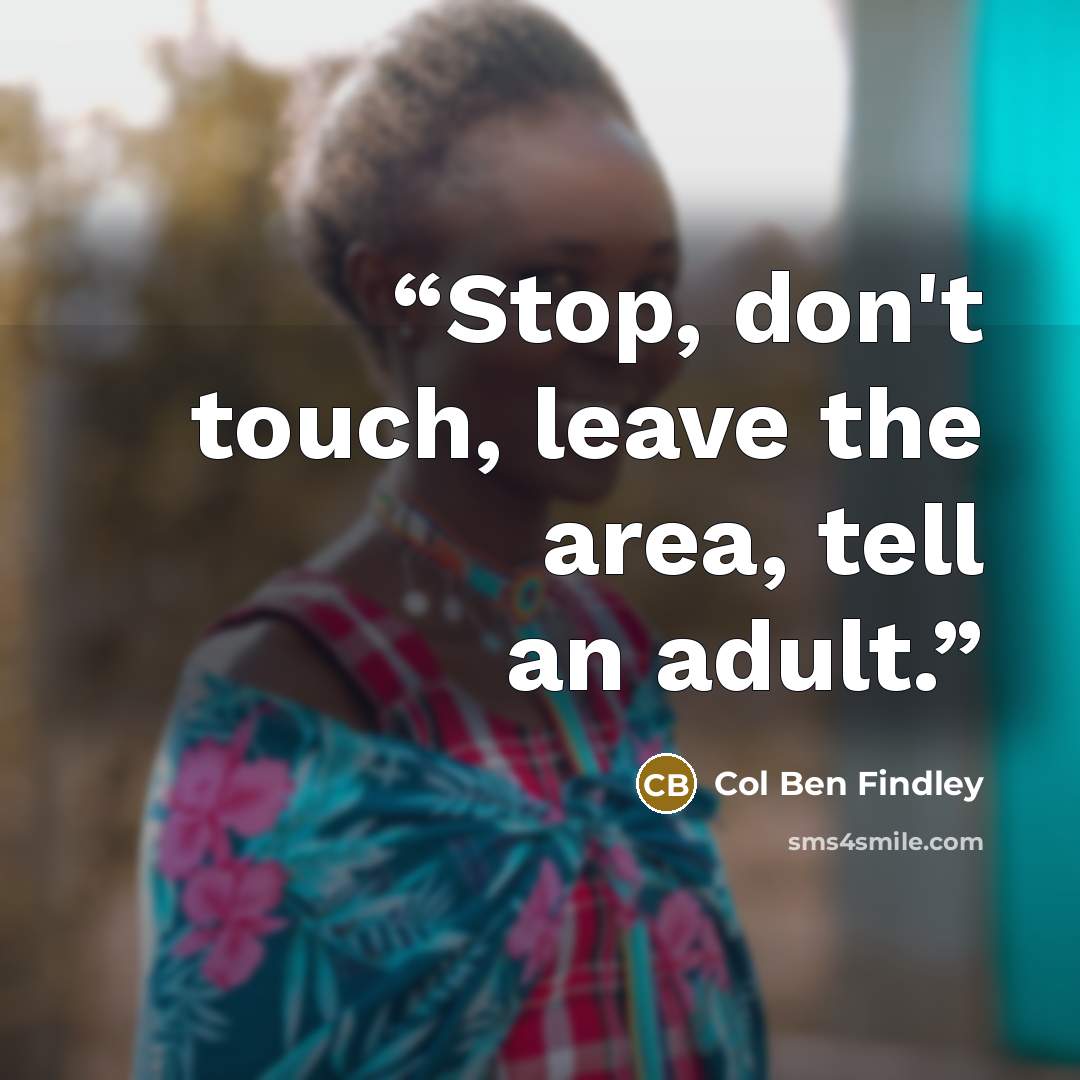“Stop, don't touch, leave the area, tell an adult.” quote by Col Ben Findley