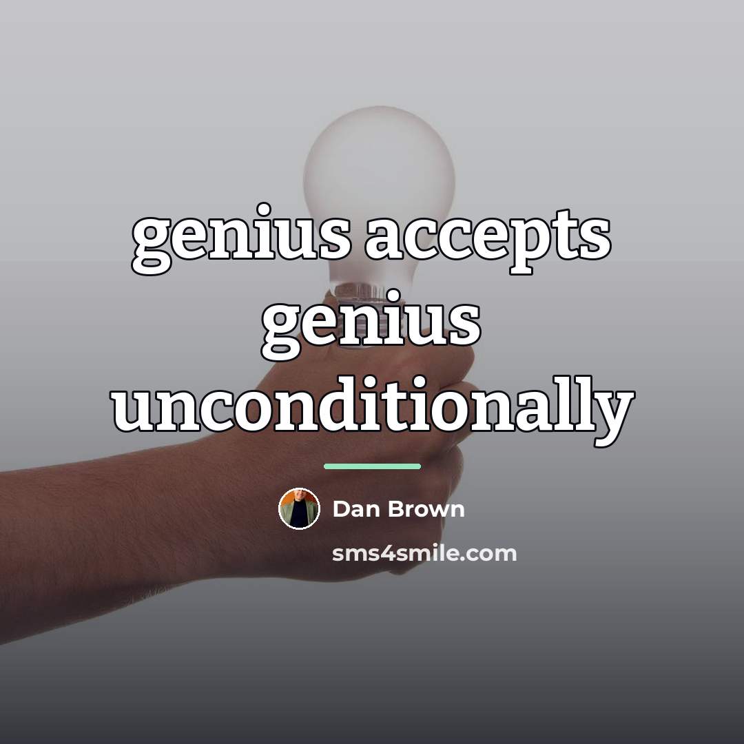 “genius accepts genius unconditionally…” quote by Dan Brown