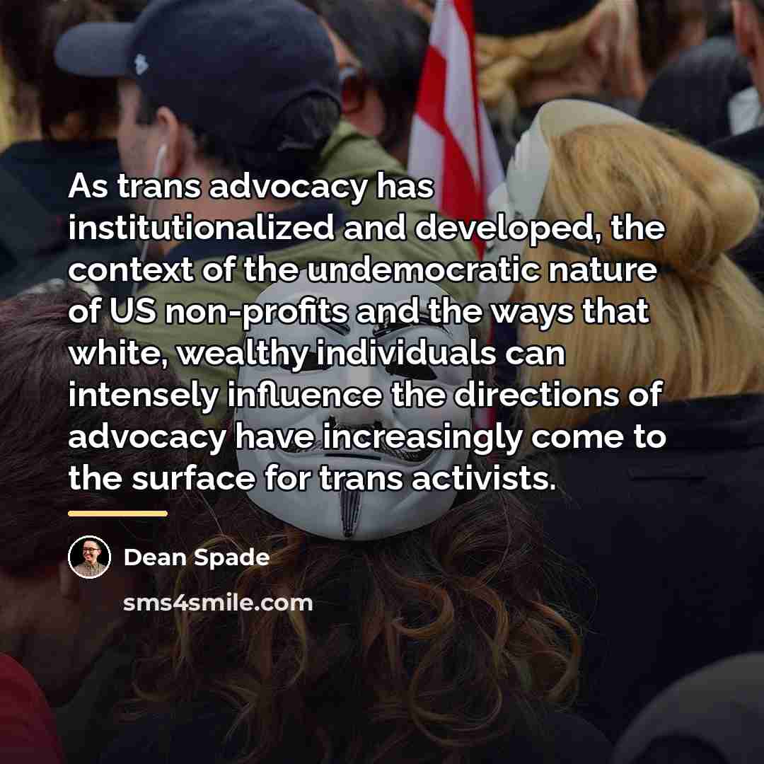 “As trans advocacy has institutionalized and developed, the context of…” quote by Dean Spade