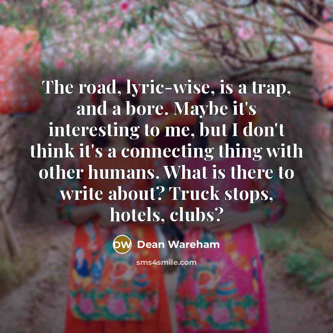 “The road, lyric-wise, is a trap, and a bore. Maybe…” quote by Dean Wareham