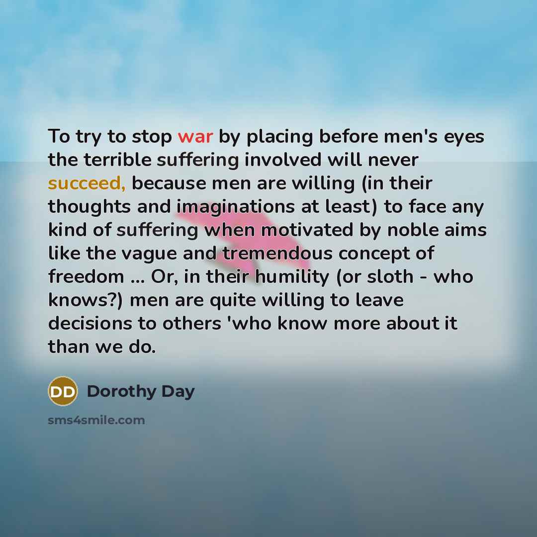 “To try to stop war by placing before men's eyes…” quote by Dorothy Day