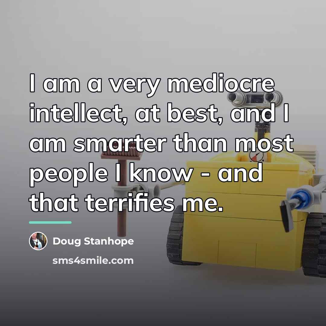 “I am a very mediocre intellect, at best, and I…” quote by Doug Stanhope