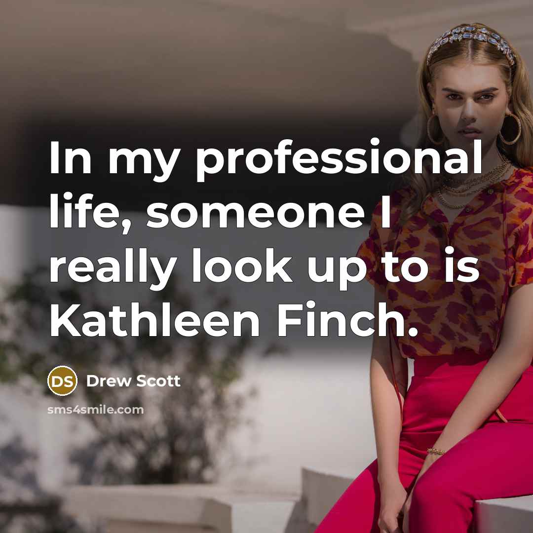 “In my professional life, someone I really look up to…” quote by Drew Scott