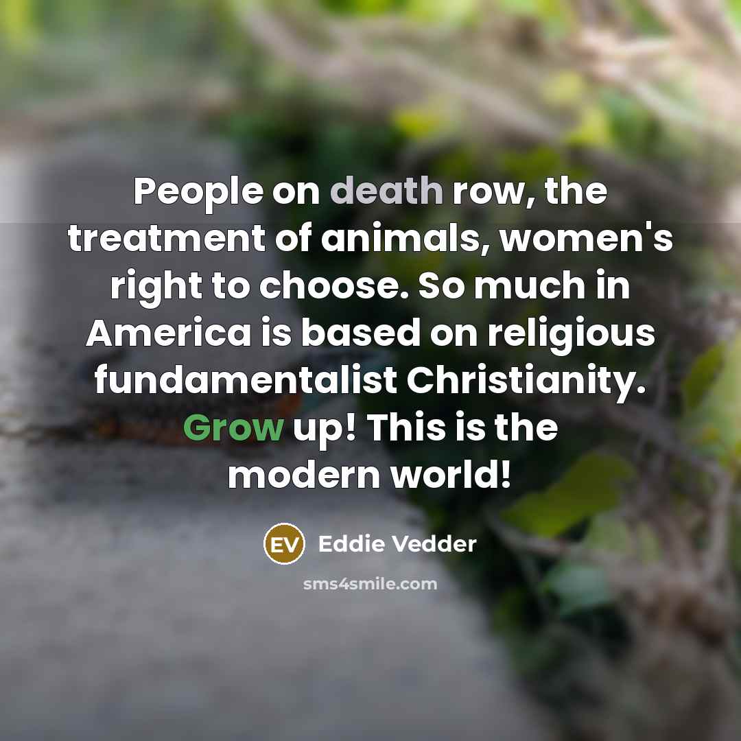 “People on death row, the treatment of animals, women's right…” quote by Eddie Vedder