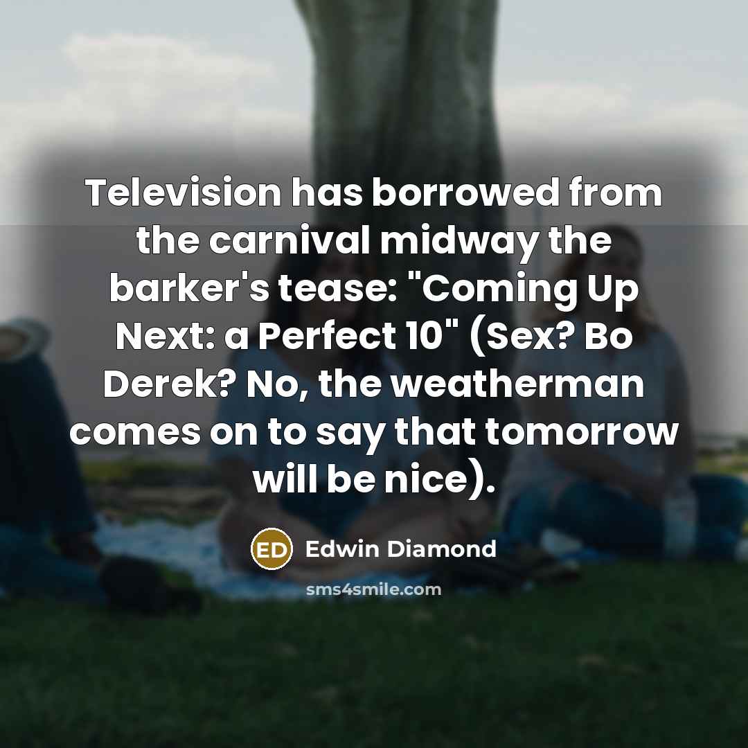 “Television has borrowed from the carnival midway the barker's tease:…” quote by Edwin Diamond