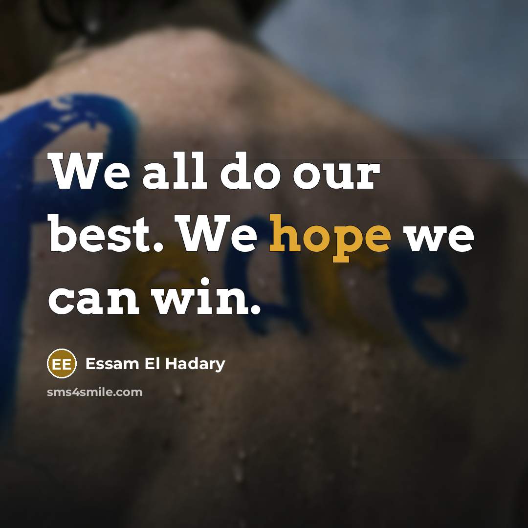 “We all do our best. We hope we can win.…” quote by Essam El Hadary