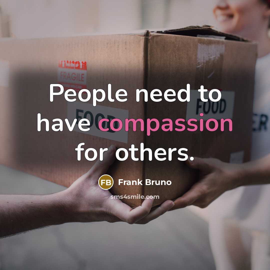 “People need to have compassion for others.…” quote by Frank Bruno