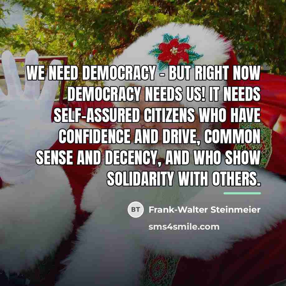 “We need democracy - but right now democracy needs us!…” quote by Frank-Walter Steinmeier