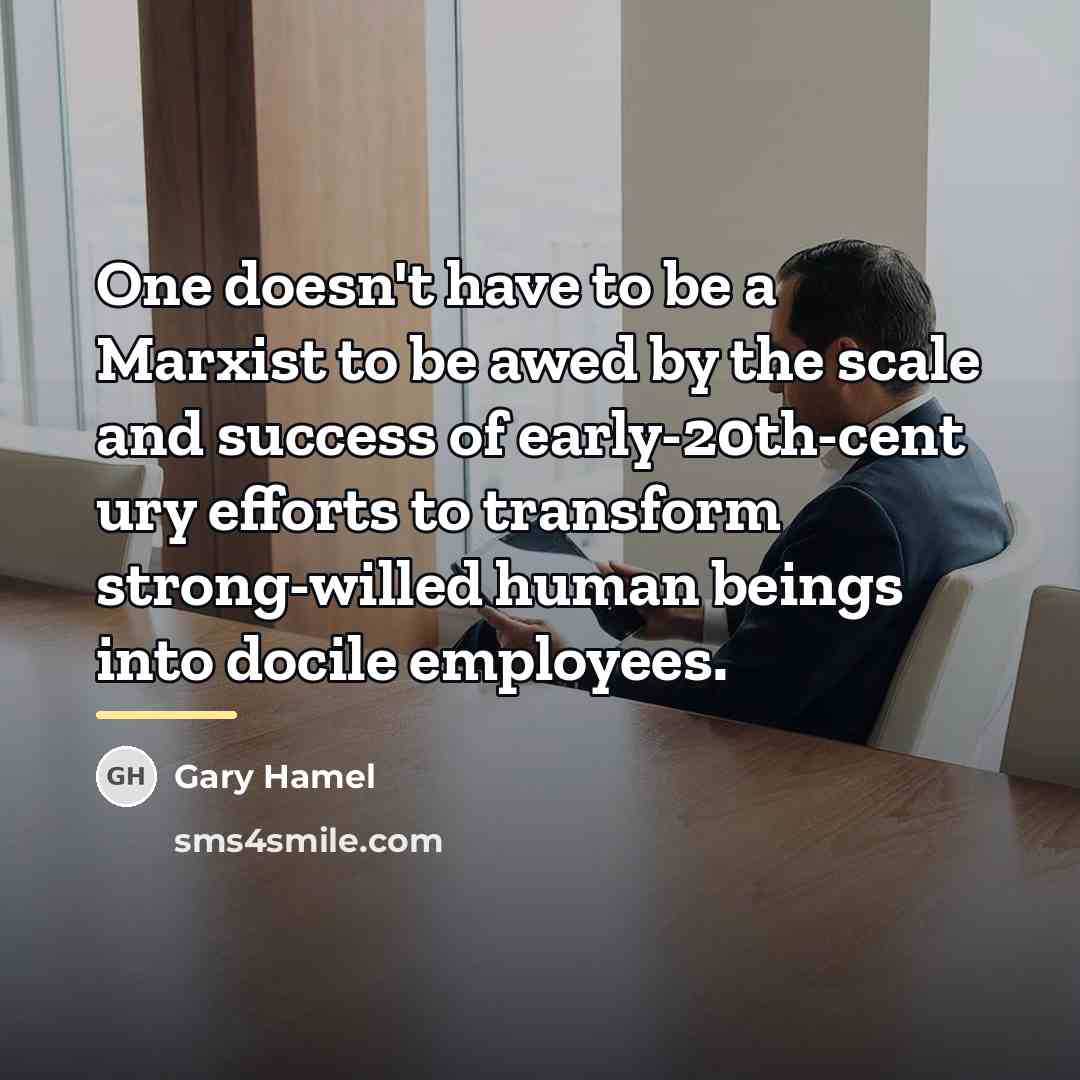 “One doesn't have to be a Marxist to be awed…” quote by Gary Hamel