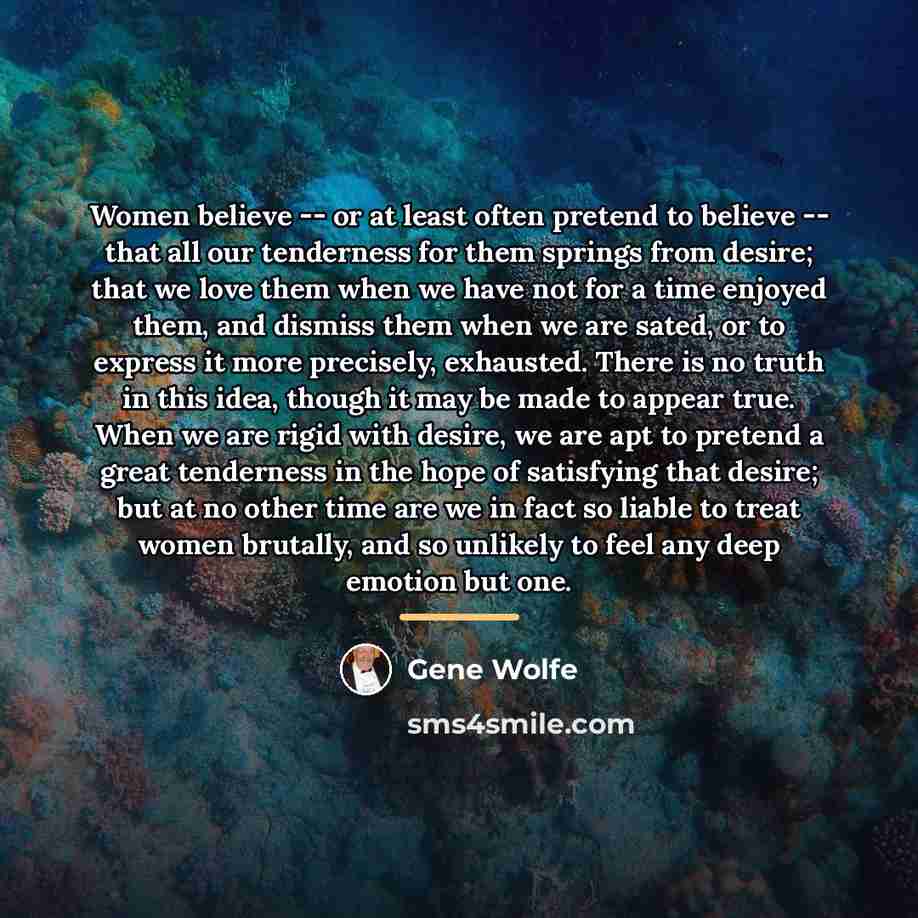 “Women believe -- or at least often pretend to believe…” quote by Gene Wolfe