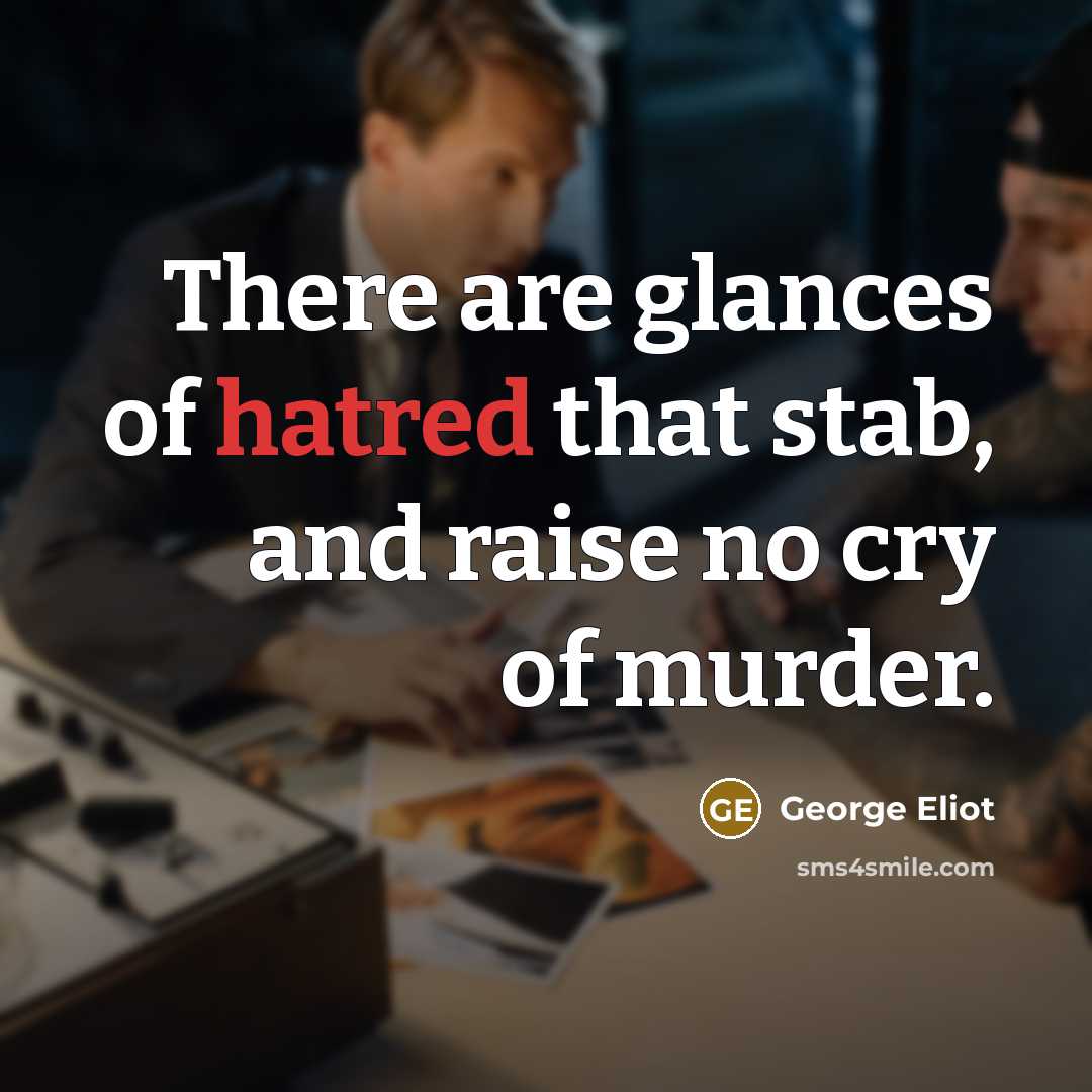 “There are glances of hatred that stab, and raise no…” quote by George Eliot
