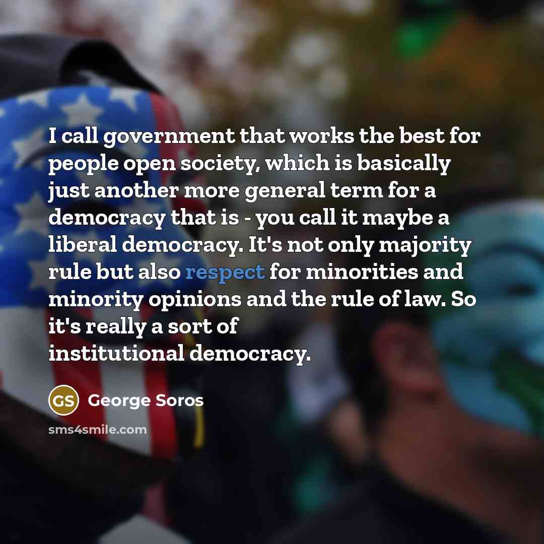“I call government that works the best for people open…” quote by George Soros