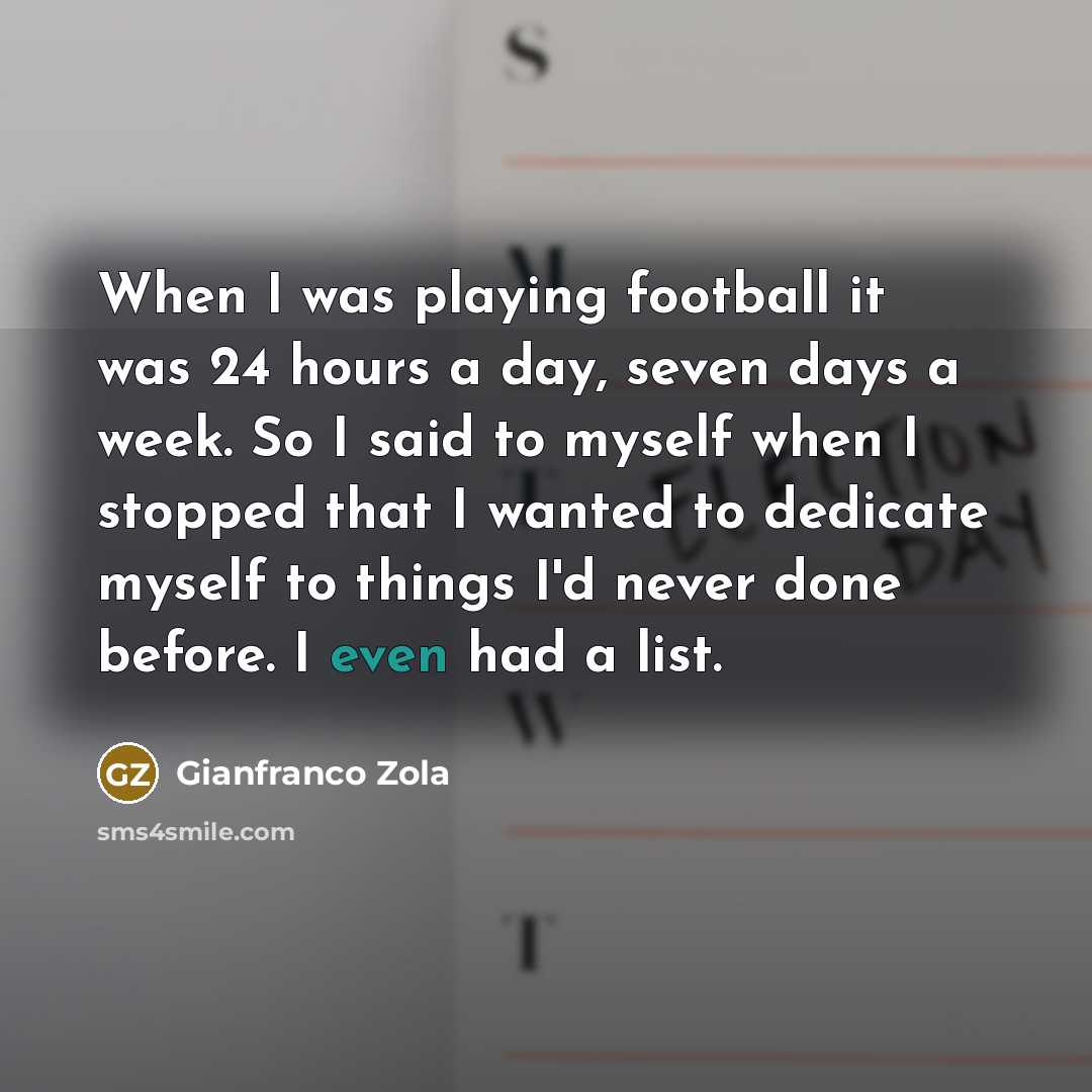“When I was playing football it was 24 hours a…” quote by Gianfranco Zola