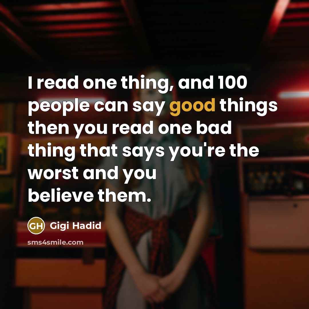 “I read one thing, and 100 people can say good…” quote by Gigi Hadid