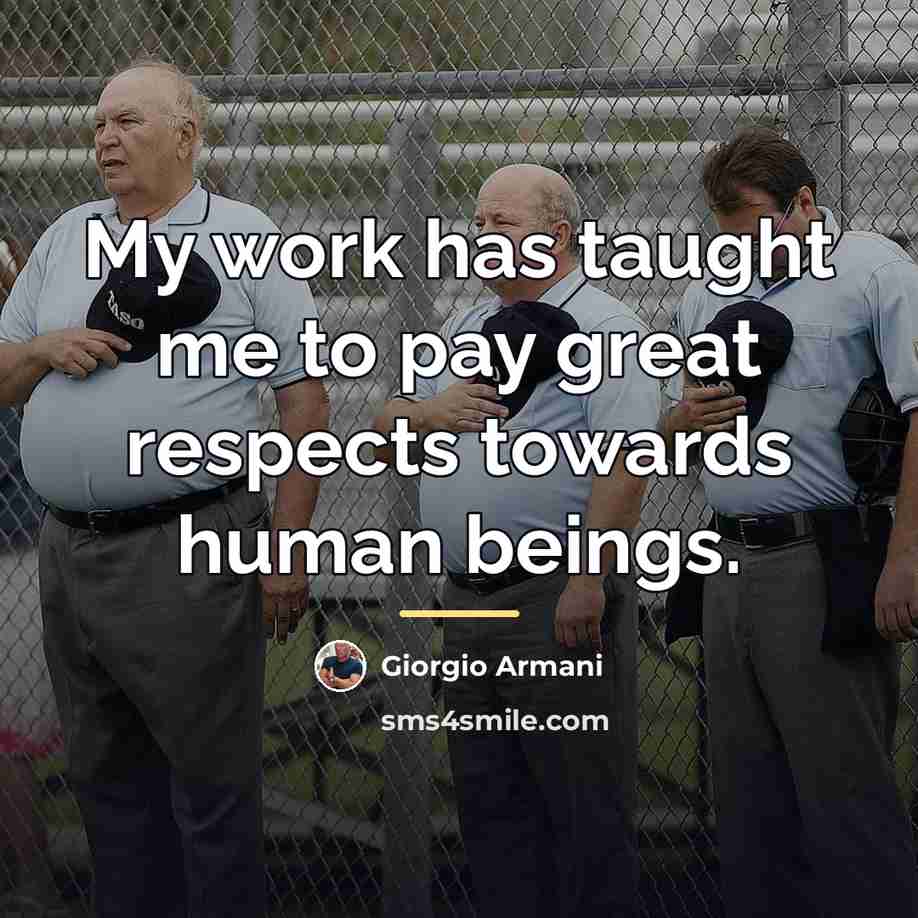 “My work has taught me to pay great respects towards…” quote by Giorgio Armani
