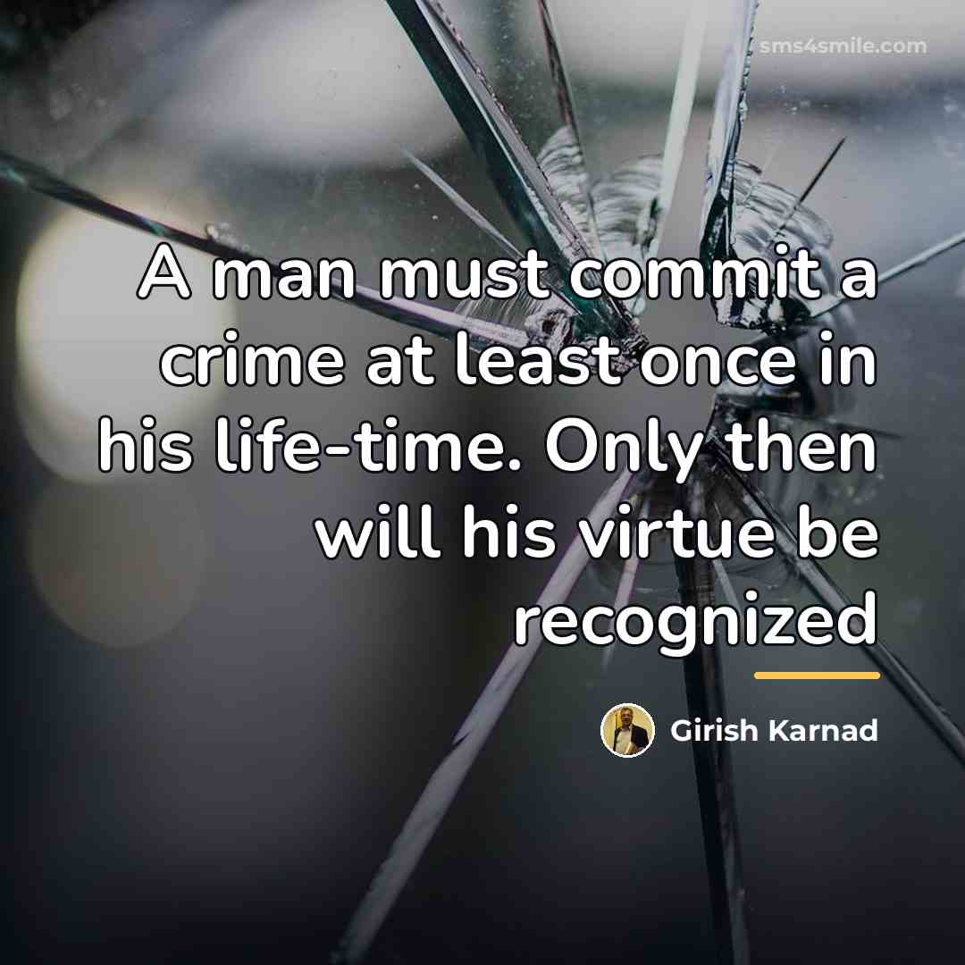 “A man must commit a crime at least once in…” quote by Girish Karnad