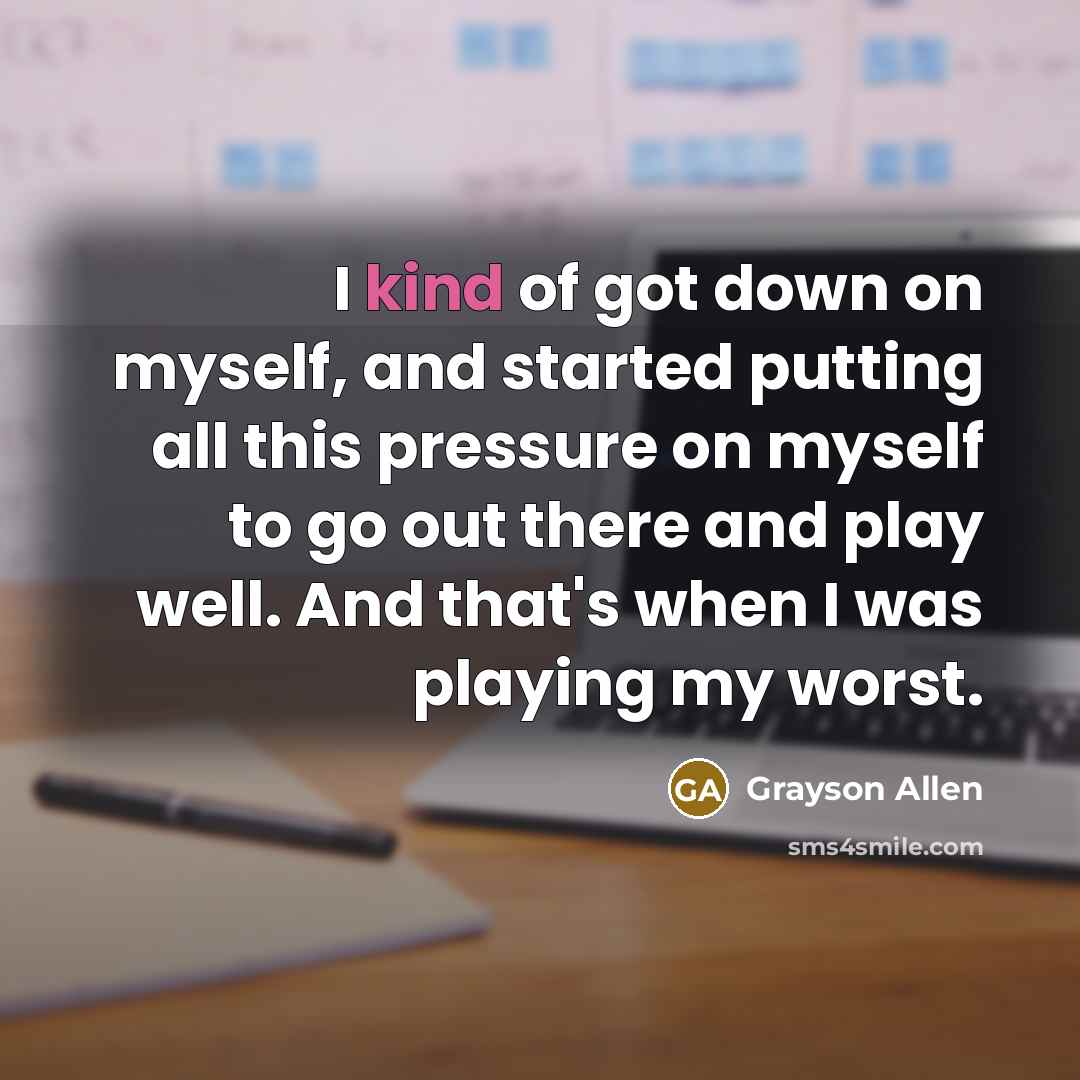 “I kind of got down on myself, and started putting…” quote by Grayson Allen