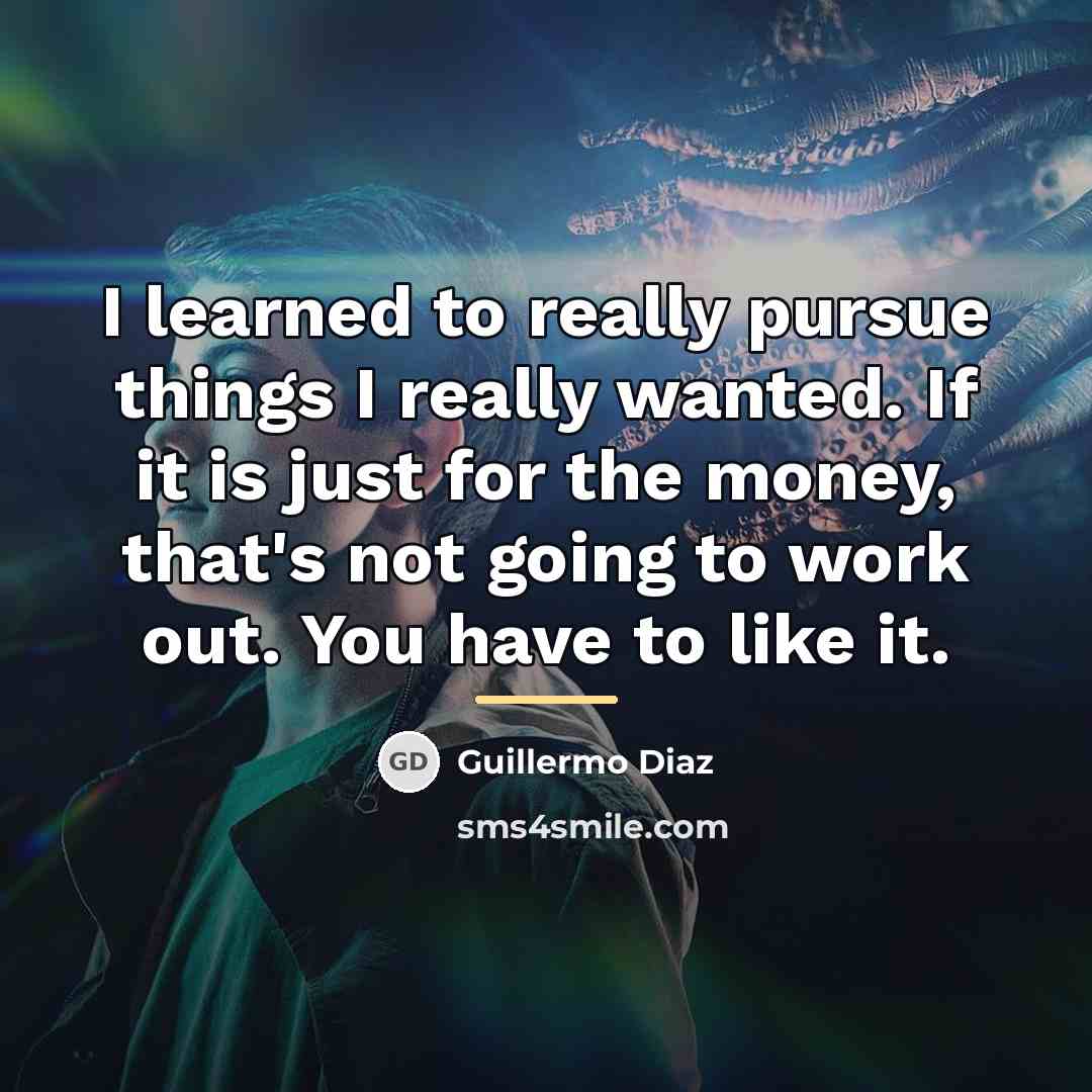 “I learned to really pursue things I really wanted. If…” quote by Guillermo Diaz