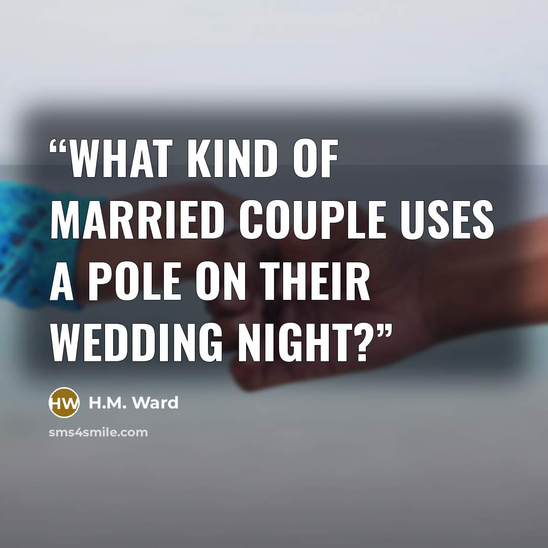 “What kind of married couple uses a pole on their wedding night?” quote by H.M. Ward