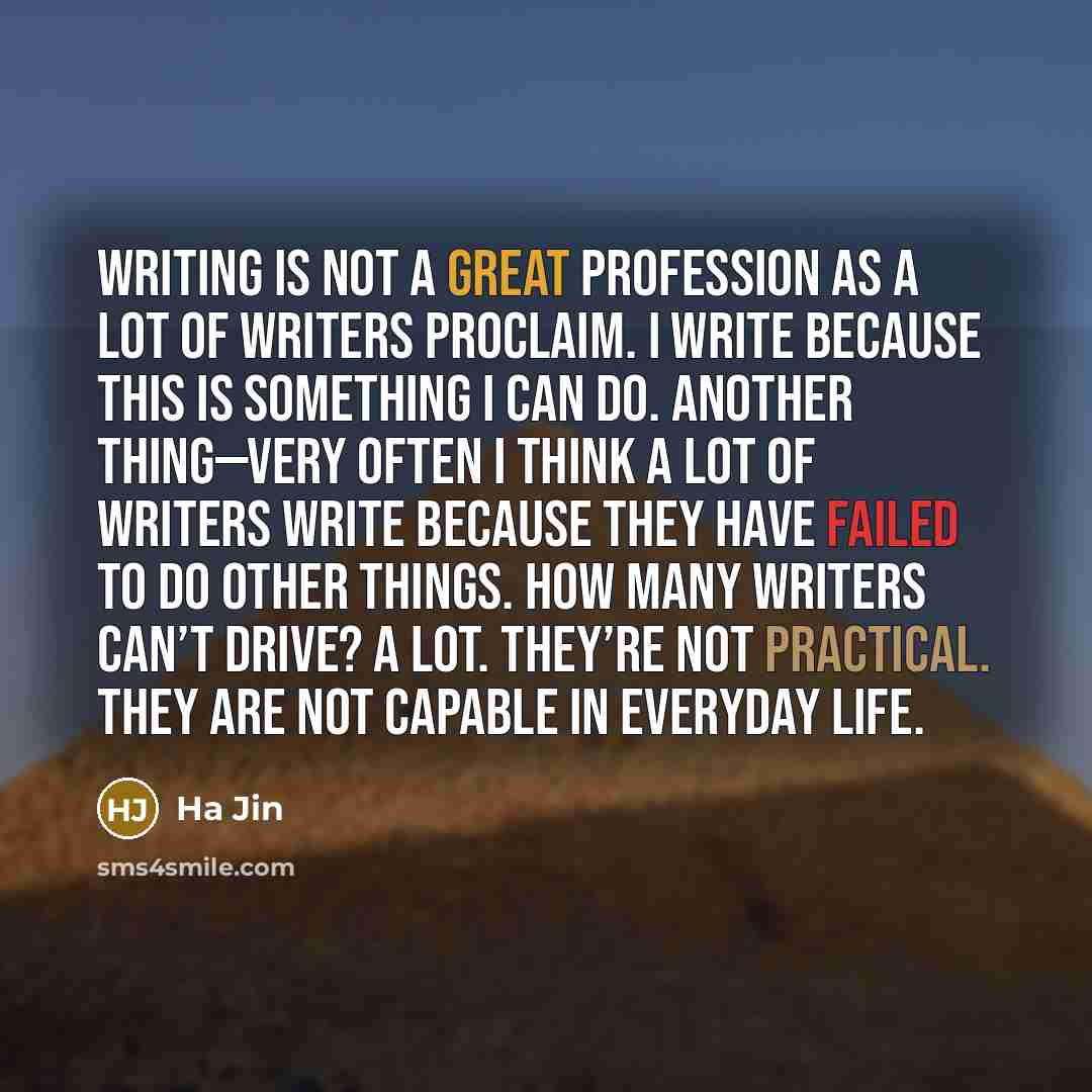“Writing is not a great profession as a lot of…” quote by Ha Jin