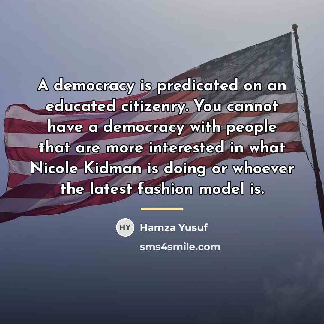 “A democracy is predicated on an educated citizenry. You cannot…” quote by Hamza Yusuf