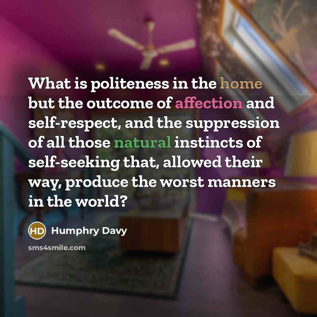 “What is politeness in the home but the outcome of…” quote by Humphry Davy