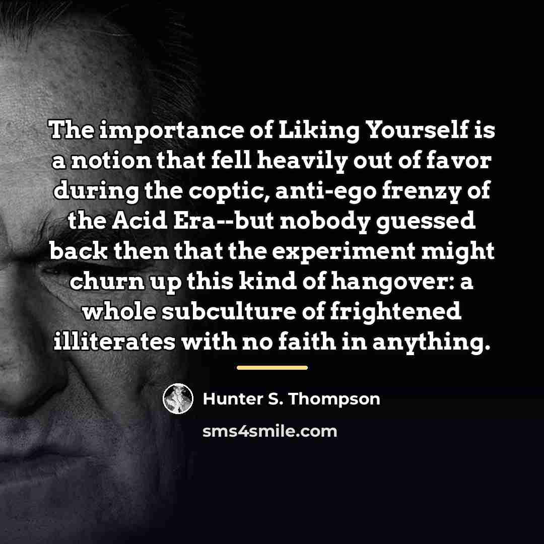 “The importance of Liking Yourself is a notion that fell…” quote by Hunter S. Thompson